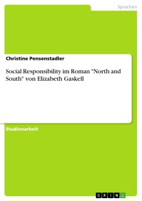 Social Responsibility im Roman "North and South" von Elizabeth Gaskell - Christine Pensenstadler - E-Book