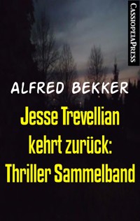 Jesse Trevellian kehrt zurück: Thriller Sammelband - Alfred Bekker - E-Book