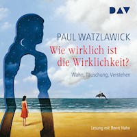 Wie wirklich ist die Wirklichkeit? – Wahn, Täuschung, Verstehen - Paul Watzlawick - Hörbuch