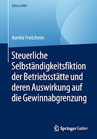 Steuerliche Selbständigkeitsfiktion der Betriebsstätte und deren Auswirkung auf die Gewinnabgrenzung - Aurelia Froitzheim - E-Book
