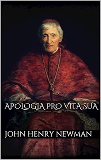 Apologia pro Vita Sua - John Henry Newman - E-Book