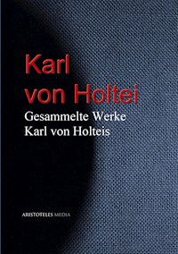 Gesammelte Werke Karl von Holteis - Karl von Holtei - E-Book