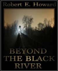 Beyond the Black River - Robert E. Howard - E-Book