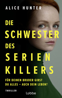 Die Schwester des Serienkillers - Alice Hunter - E-Book