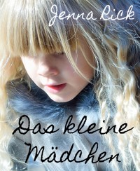 Das kleine Mädchen - Jenna Rick - kostenlos E-Book