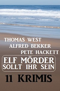 Elf Mörder sollt ihr sein! 11 Krimis - Thomas West - E-Book