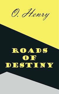 Roads of Destiny - O. Henry - E-Book