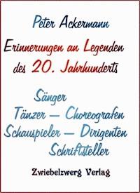 Erinnerungen an Legenden des 20. Jahrhunderts - Peter Ackermann - E-Book