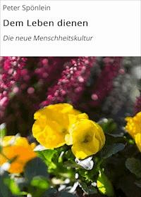 Dem Leben dienen - Peter Spönlein - E-Book