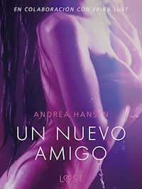 Un nuevo amigo - Un relato erótico - Andrea Hansen - E-Book