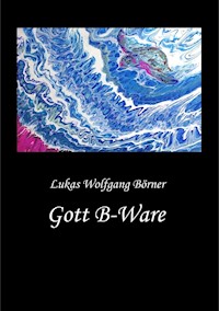 Gott B-Ware - Lukas Wolfgang Börner - E-Book