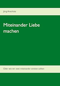 Miteinander Liebe machen - Jörg Anschütz - E-Book