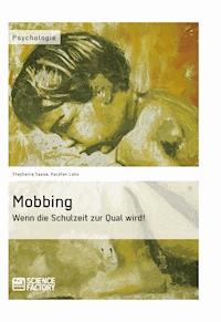 Mobbing. Wenn die Schulzeit zur Qual wird! - Stephanie Sasse - E-Book