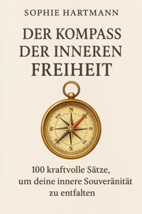 Der Kompass der inneren Freiheit - Sophie Hartmann - E-Book