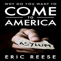 Why Do You Want To Come To America - Eric Reese - E-Book