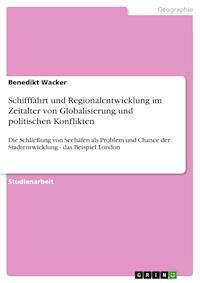 Schifffahrt und Regionalentwicklung im Zeitalter von Globalisierung und politischen Konflikten - Benedikt Wacker - E-Book