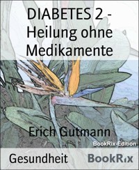 DIABETES 2 - Heilung ohne Medikamente - Gutmann Erich - kostenlos E-Book