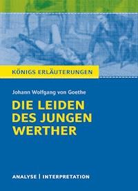 Die Leiden des jungen Werther von Johann Wolfgang von Goethe. Königs Erläuterungen. - Rüdiger  Bernhardt - E-Book