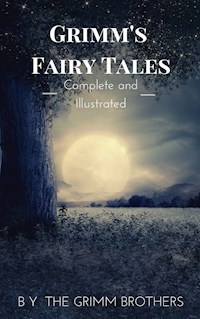 Grimm's Fairy Tales : Complete and Illustrated - Wilhelm Grimm - E-Book