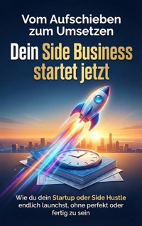 Vom Aufschieben zum Umsetzen: Dein Side Business startet jetzt - Emilia Wagner - E-Book