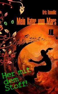 Mein Kater vom Mars - Her mit dem Stoff! - Kris Benedikt - E-Book