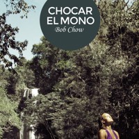 Chocar el mono - Bob Chow - Hörbuch