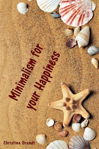 Minimalism for your Happiness - Christine Brandt - E-Book