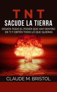 TNT: Sacude La Tierra (Traducido) - Claude M. Bristol - E-Book