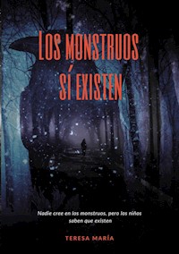 Los monstruos sí existen - Teresa Maria Ortiz - E-Book