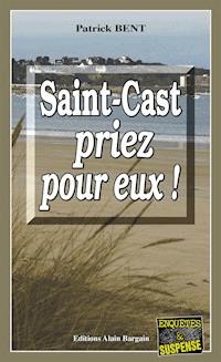 Saint-Cast priez pour eux - Patrick Bent - E-Book