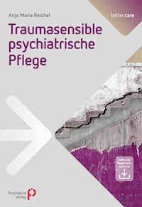 Traumasensible psychiatrische Pflege - Anja Maria Reichel - E-Book