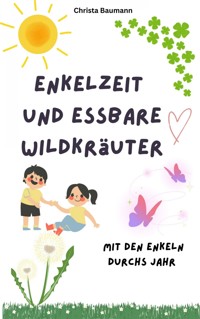Enkelzeit und essbare Wildkräuter - Christa Baumann - E-Book