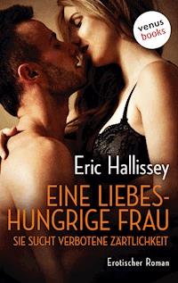 Eine liebeshungrige Frau - Sie sucht verbotene Zärtlichkeit - Eric Hallissey - E-Book
