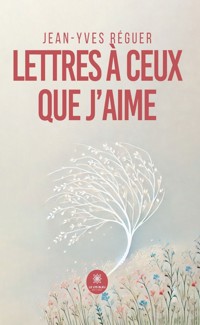 Lettres à ceux que j’aime - Jean-Yves Réguer - E-Book