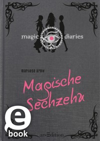 Magic Diaries. Magische Sechzehn (Magic Diaries 1) - Marliese Arold - E-Book