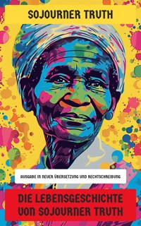 Die Lebensgeschichte von Sojourner Truth - Sojourner Truth - E-Book
