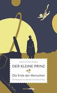 Der kleine Prinz Die Erde der Menschen - Antoine de Saint-Exupéry - E-Book