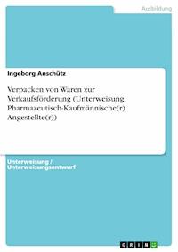 Verpacken von Waren zur Verkaufsförderung (Unterweisung Pharmazeutisch-Kaufmännische(r) Angestellte(r)) - Ingeborg Anschütz - E-Book
