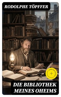 Die Bibliothek meines Oheims - Rodolphe Töpffer - E-Book