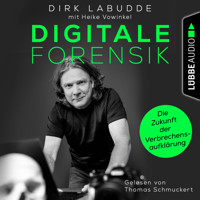 Digitale Forensik. Die Zukunft der Verbrechensaufklärung (Ungekürzt) - Dirk Labudde - Hörbuch