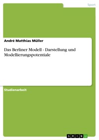 Das Berliner Modell - Darstellung und Modellierungspotentiale - André Matthias Müller - E-Book