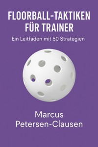 Floorball-Taktiken für Trainer - Marcus PC Petersen - Clausen - E-Book