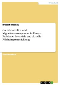 Grenzkontrollen und Migrationsmanagement in Europa. Probleme, Potentiale und aktuelle Flüchtlingsentwicklung - Rresart Krasniqi - E-Book
