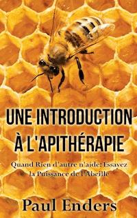Une introduction à l'apithérapie - Paul Enders - E-Book
