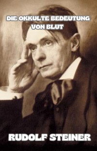 Die Okkulte bedeutung von blut (übersetzt) - by Rudolf Steiner - E-Book