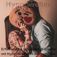Erfülle deine sexuellen Wünsche - Hypnowelten - Hörbuch