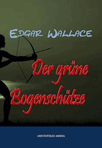 Der grüne Bogenschütze - Edgar Wallace - E-Book
