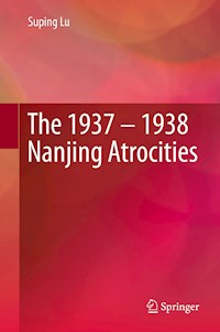 The 1937 – 1938 Nanjing Atrocities - Suping Lu - E-Book