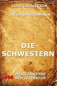 Die Schwestern - Jakob Wassermann - E-Book