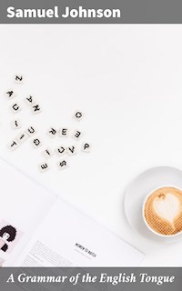 A Grammar of the English Tongue - Samuel Johnson - E-Book